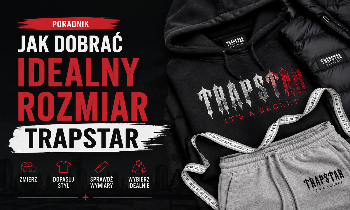 Jak dobrać idealny rozmiar Trapstar